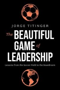 Book Cover for The Beautiful Game of Leadership by Jorge Titinger