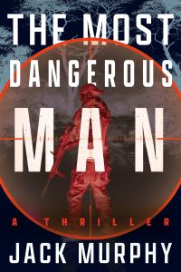 Book Cover for The Most Dangerous Man by Jack Murphy