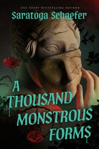 Book Cover for A Thousand Monstrous Forms by Saratoga Schaefer