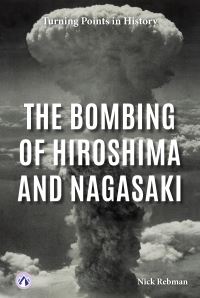 Book Cover for The Bombing of Hiroshima and Nagasaki by Nick Rebman