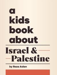 Book Cover for A Kids Book About Israel & Palestine by Reza Aslan