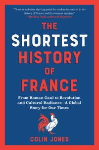 Book Cover for The Shortest History of France, from Roman Gaul to Revolution and Cultural Radiance by Colin Jones