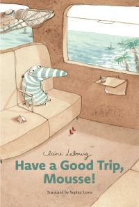 Book Cover for Have a Good Trip, Mousse! by Claire Lebourg