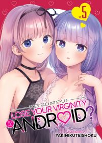 Book Cover for Does It Count If You Lose Your Virginity to an Android? Vol. 5 by Yakinikuteishoku