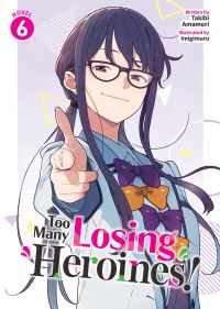 Book Cover for Too Many Losing Heroines! (Light Novel) Vol. 6 by Takibi Amamori