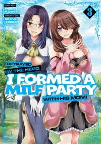 Book Cover for Betrayed by the Hero, I Formed a MILF Party With His Mom! (Manga) Vol. 3 by Ishino Yassan
