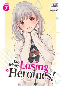 Book Cover for Too Many Losing Heroines! (Light Novel) Vol. 7 by Takibi Amamori