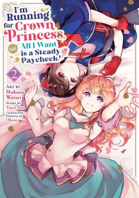 Book Cover for I'm Running for Crown Princess, but All I Want Is a Steady Paycheck! (Manga) Vol. 2 by Yuuri Seo