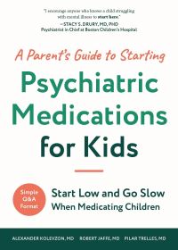 Book Cover for A Parent's Guide to Starting Psychiatric Medications for Kids by Alexander Kolevzon, Pilar Trelles, Robert Jaffe