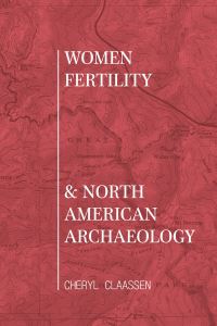 Book Cover for Women, Fertility, and North American Archaeology by Cheryl Claassen