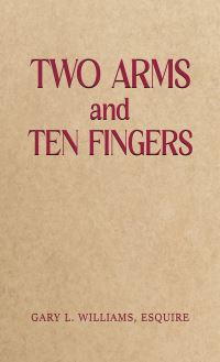 Book Cover for Two Arms and Ten Fingers by Esquire Gary L Williams