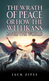 Book Cover for The Wrath of Peace or How the Wellikans Saved the World by Jack Zipes