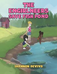Book Cover for The Engirlneers Save Fish Pond by Shannon DeVivo