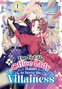 Book Cover for The Fed-Up Office Lady Wants to Serve the Villainess Vol. 1 by Nekotarou