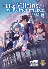 Book Cover for I Like Villains, So I Reincarnated as One (Light Novel) Vol. 1 by Kei Takano