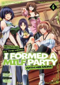 Book Cover for Betrayed by the Hero, I Formed a MILF Party With His Mom! (Manga) Vol. 4 by Ishino Yassan