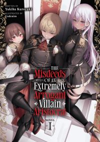 Book Cover for The Misdeeds of an Extremely Arrogant Villain Aristocrat (Light Novel) Vol. 1 by Yukiha Kuroyuki