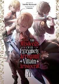 Book Cover for The Misdeeds of an Extremely Arrogant Villain Aristocrat (Light Novel) Vol. 2 by Yukiha Kuroyuki