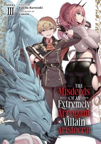 Book Cover for The Misdeeds of an Extremely Arrogant Villain Aristocrat (Light Novel) Vol. 3 by Yukiha Kuroyuki