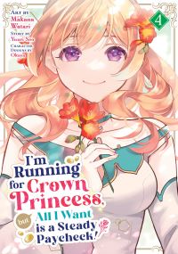 Book Cover for I'm Running for Crown Princess, but All I Want Is a Steady Paycheck! (Manga) Vol. 4 by Yuuri Seo