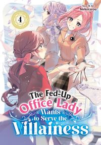 Book Cover for The Fed-Up Office Lady Wants to Serve the Villainess Vol. 4 by Nekotarou