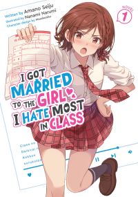 Book Cover for I Got Married to the Girl I Hate Most in Class (Light Novel) Vol. 1 by Amano Seiju
