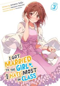 Book Cover for I Got Married to the Girl I Hate Most in Class (Light Novel) Vol. 3 by Amano Seiju