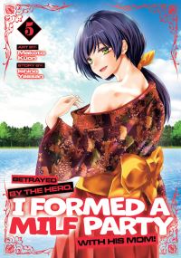 Book Cover for Betrayed by the Hero, I Formed a MILF Party With His Mom! (Manga) Vol. 5 by Ishino Yassan