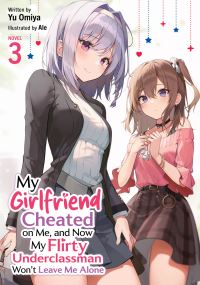 Book Cover for My Girlfriend Cheated on Me, and Now My Flirty Underclassman Won't Leave Me Alone (Light Novel) Vol. 3 by Yu Omiya