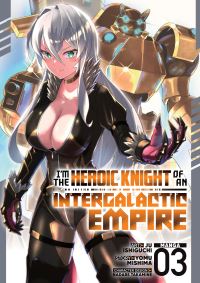 Book Cover for I'm the Heroic Knight of an Intergalactic Empire! (Manga) Vol. 3 by Yomu Mishima