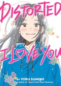 Book Cover for Distorted I Love You (Novel) by Yoru Sumino