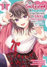 Book Cover for My Girlfriend Cheated on Me, and Now My Flirty Underclassman Won't Leave Me Alone (Manga) Vol. 1 by Yu Omiya