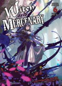 Book Cover for Witch and Mercenary (Light Novel) Vol. 6 by Chohokiteki Kaeru