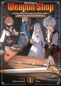 Book Cover for Saving a Weapon Shop from Bankruptcy After the Demon King's Defeat (Light Novel) Vol. 1 by Kohji Natsumi
