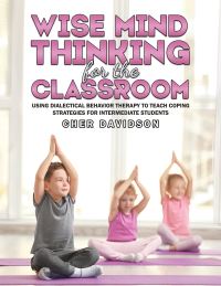 Book Cover for Wise Mind Thinking for the Classroom by Cher Davidson