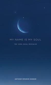 Book Cover for My Name Is My Soul by Anthony EphirimDonkor