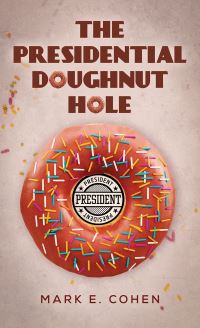 Book Cover for The Presidential Doughnut Hole by Mark E Cohen
