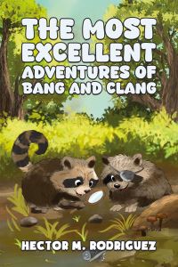 Book Cover for The Most Excellent Adventures of Bang and Clang by Hector M Rodriguez