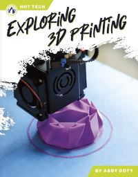 Book Cover for Exploring 3D Printing by Abby Doty