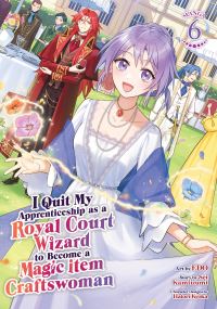 Book Cover for I Quit My Apprenticeship as a Royal Court Wizard to Become a Magic Item Craftswoman (Manga) Vol. 6 by Sei Kamiizumi