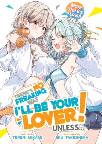Book Cover for There's No Freaking Way I'll Be Your Lover! Unless... More Stories to Love! (Light Novel) by Teren Mikami