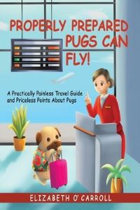 Book Cover for Properly Prepared Pugs Can Fly! by Elizabeth OCarroll