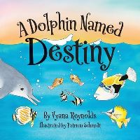 Book Cover for A Dolphin Named Destiny by Vyana Reynolds
