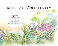 Book Cover for Better Fly Butterfly by Jim H Kelley