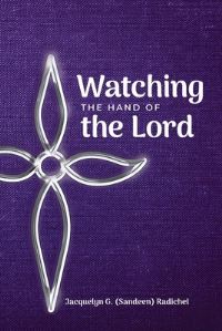 Book Cover for Watching the Hand of the Lord by Jacquelyn G Radichel