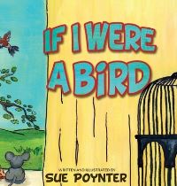 Book Cover for If I Were a Bird by Sue Poynter
