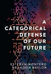 Book Cover for A Categorical Defense of Our Future by Esteban Montero, Brandon Baylor