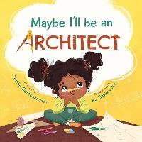 Book Cover for Maybe I'll Be an Architect by Tenille Bettenhausen