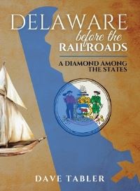Book Cover for Delaware Before the Railroads by Dave Tabler