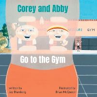 Book Cover for Corey and Abby Go to the Gym by Jay Blumberg